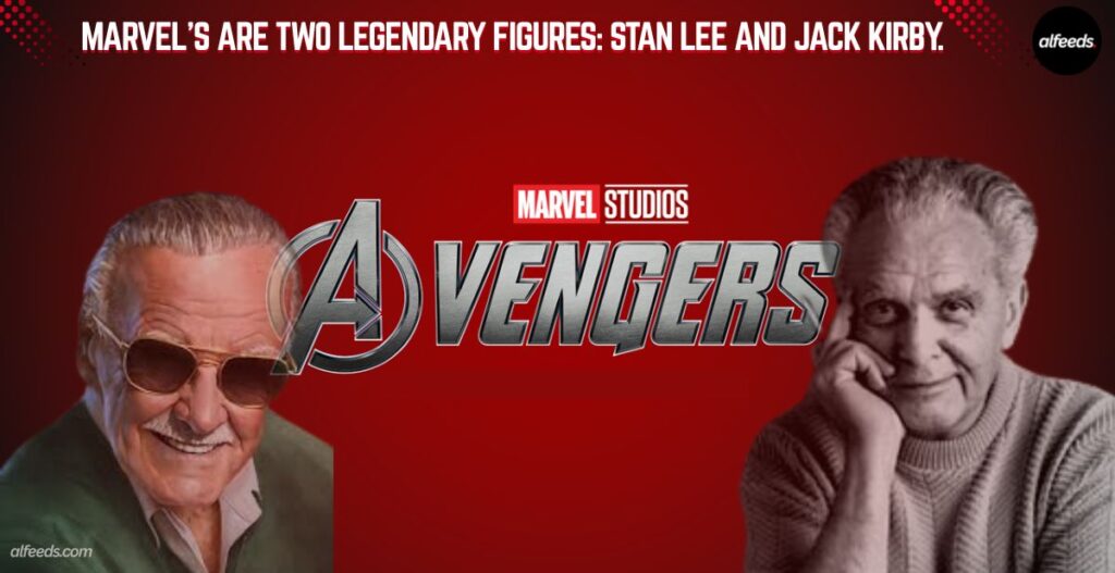 Marvel's are two legendary figures Stan Lee and Jack Kirby.