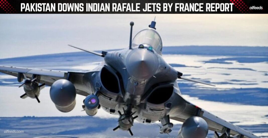 Pakistan Downs Indian Rafale Jets by France report